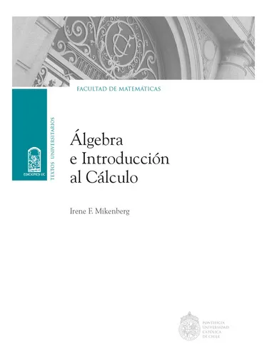 comprar Álgebra E Introducción Al Cálculo, De Mikenberg , Irene F..., Vol. 1.0. Editorial Ediciones Uc, Tapa Blanda, Edición 1.0 En Español, 2016
