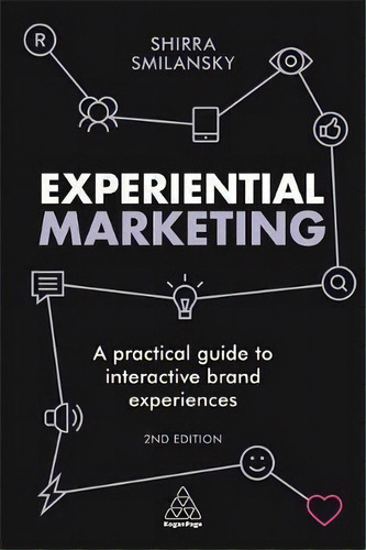 Experiential Marketing : A Practical Guide To Interactive Brand Experiences, De Shirra Smilansky. Editorial Kogan Page Ltd, Tapa Blanda En Inglés