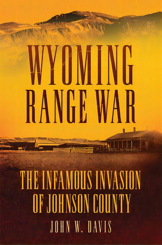 Wyoming Range War: The Infamous Invasion Of Johnson County, De Davis, John W.. Editorial Univ Of Oklahoma Pr, Tapa Blanda En Inglés