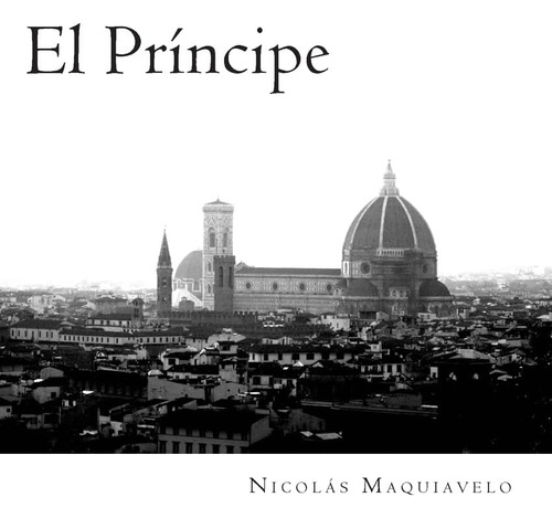 El Príncipe (clásicos Universales) (spanish Edition), De Maquiavelo, Nicolás., Vol. 1. Editorial Createspace Independent Publishing Platform, Tapa Blanda En Español