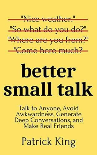 Better Small Talk Talk To Anyone, Avoid Awkwardness,, de King, Patrick. Editorial Independently Published en inglés