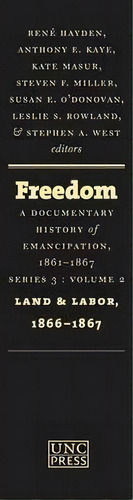 Freedom: A Documentary History Of Emancipation, 1861-1867 : Series 3, Volume 2: Land And Labor, 1..., De Susan E. O'donovan. Editorial The University Of North Carolina Press, Tapa Dura En Inglés