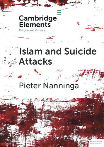 Islam And Suicide Attacks, De Pieter Nanninga. Editorial Cambridge University Press, Tapa Blanda En Inglés