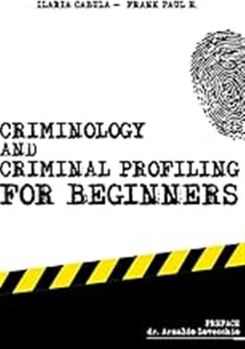 Criminology And Criminal Profiling For Beginners: (crime Sce