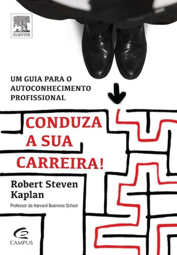 Conduza a sua carreira, de Steven Kaplan, Robert. Editora Catavento Distribuidora de Livros Ltda, capa mole em português, 2013