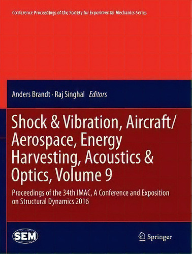 Shock & Vibration, Aircraft/aerospace, Energy Harvesting, Acoustics & Optics, Volume 9, De Anders Brandt. Editorial Springer International Publishing Ag, Tapa Blanda En Inglés