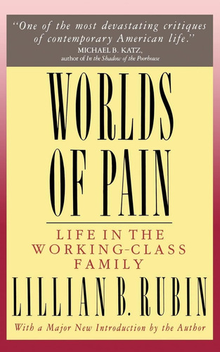 Libro:  Worlds Of Pain: Life In The Working-class Family