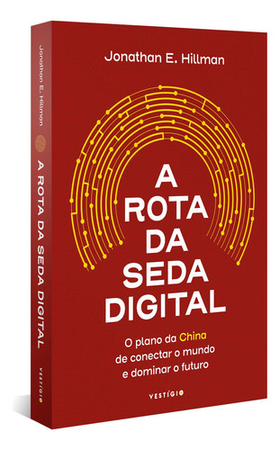 A Rota da Seda Digital, de Jonathan E. Hillman. Editora VESTÍGIO, capa mole, edição unica em português