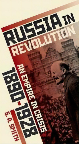 Russia In Revolution : An Empire In Crisis, 1890 To 1928, De S. A. Smith. Editorial Oxford University Press, Tapa Dura En Inglés