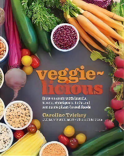 Veggie-licious : How To Cook With Lentils, Beans, Chickpeas, Tofu And Eat More Plant-based Foods, De Caroline Trickey. Editorial Healthy Home Cafe, Tapa Blanda En Inglés