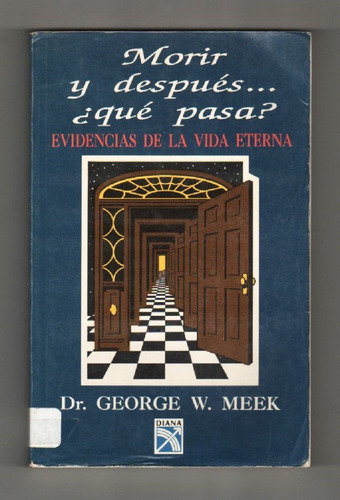George Meek - Morir Y Después ¿qué Pasa? / Ver Descripción