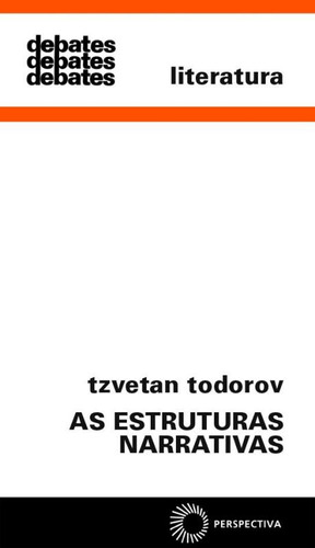 As estruturas narrativas, de Todorov, Tzvetan. Série Debates Editora Perspectiva Ltda., capa mole em português, 2011