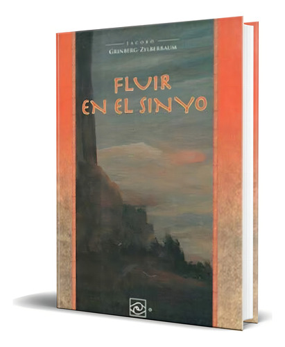 Fluir En El Sin Yo, De Jacobo Grinberg-zylberbaum. Editorial Estusha Ediciones, Tapa Blanda En Español, 2013