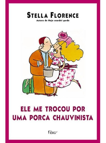 Ele Me Trocou Por Uma Porca Chauvinista