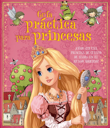 Guía práctica para princesas, de Ediciones Larousse. Editorial Mega Ediciones, tapa dura en español, 2014