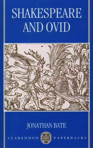 Shakespeare And Ovid, De Jonathan Bate. Editorial Oxford University Press, Tapa Blanda En Inglés, 1994