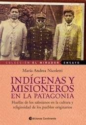 Indigenas Y Misioneros En La Patagonia - Maria Andrea Nicole
