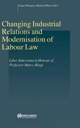 Changing Industrial Relations & Modernisation Of Labour Law, De Roger Blanpain. Editorial Kluwer Law International, Tapa Dura En Inglés