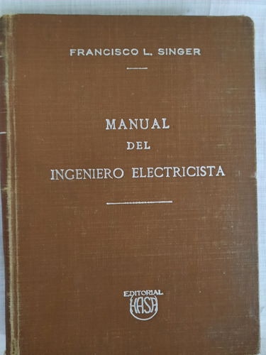 Manual Del Ingeniero Electricista.francisco L.singer.ed Hasa