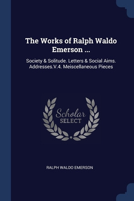 Libro The Works Of Ralph Waldo Emerson ...: Society & Sol...
