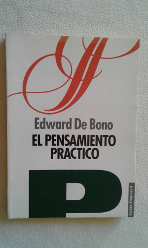 El Pensamiento Práctico - Edward De Bono - Editorial Paidós