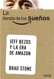 La Tienda De Los Suenos. Jeff Bezoz Y La Era De Amazon