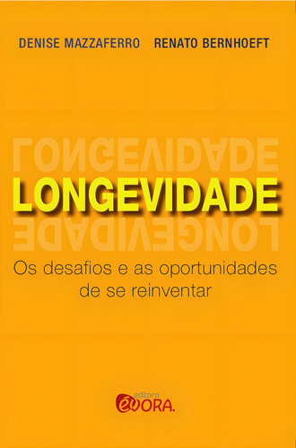 Longevidade: Os desafios e as oportunidades de se reinventar, de Bernhoeft, Renato. Editorial Editora Évora Eireli - EPP, capa mole em português, 2016