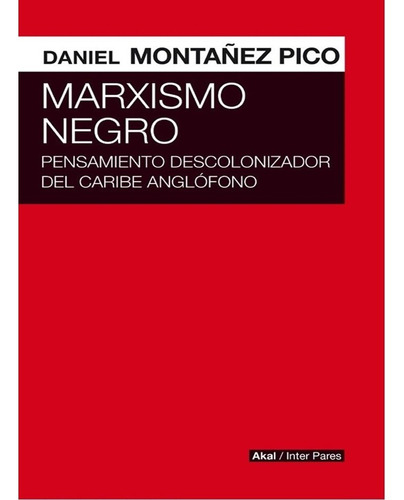 Marxismo Negro: Pensamiento Descolonizador Del Caribe Anglof