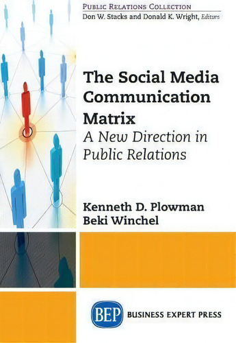 The Social Media Communication Matrix: A New Direction In Public Relations, De Kenneth D Plowman. Public Relations Collection, Vol. 1. Editorial Business Expert Press, Tapa Blanda En Inglés