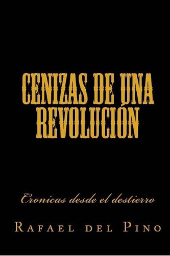 Libro: Cenizas De Una Revolucion: Cronicas Desde El Destierr