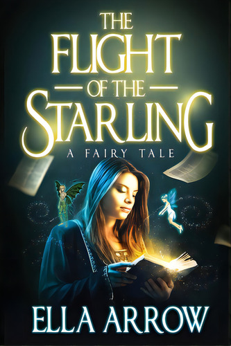 The Flight Of The Starling: A Fairy Tale, De Arrow, Ella. Editorial Lightning Source Inc, Tapa Blanda En Inglés