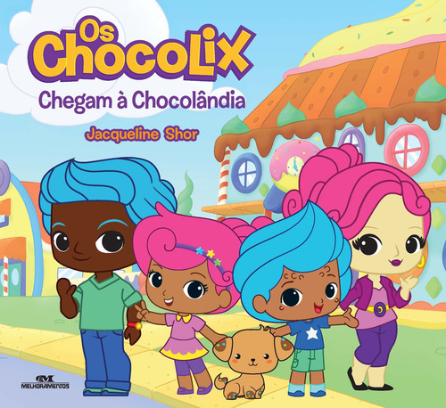 Os Chocolix Chegam à Chocolândia, de Shor, Jacqueline. Série Chocostórias Editora Melhoramentos Ltda., capa dura em português, 2019