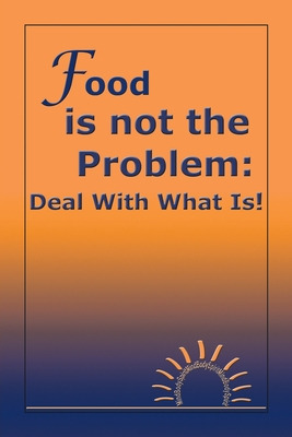 Libro Food Is Not The Problem: Deal With What Is! - Moran...