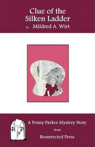 Clue Of The Silken Ladder, De Mildred A Wirt. A Penny Parker Mystery Story, Vol. 1. Editorial Resurrected Press, Tapa Blanda En Inglés