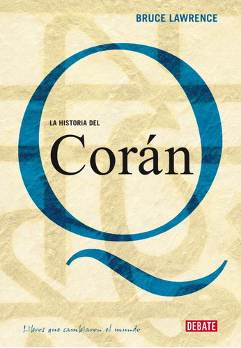 La historia del Corán, de Lawrence, Bruce. Serie Biografía Editorial Debate, tapa blanda en español, 2008