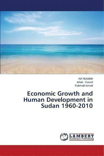 Economic Growth And Human Development In Sudan 1960-2010, De Yussof Ishak. Editorial Lap Lambert Academic Publishing, Tapa Blanda En Inglés