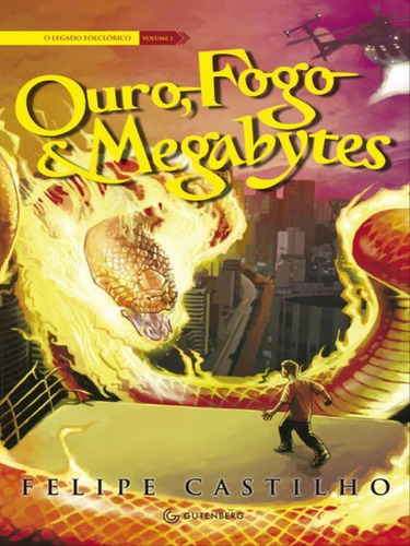 Ouro, Fogo & Megabytes, De Castilho, Felipe. Editora Gutenberg, Capa Mole, Edição 1ª Ediçao - 2012 Em Português