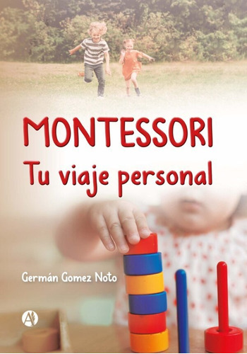 Montessori Tu Viaje Personal - Germán Gomez Noto