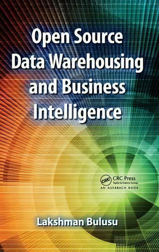 Open Source Data Warehousing And Business Intelligence, De Lakshman Bulusu., Vol. 1. Editorial Taylor Francis Inc, Tapa Dura En Inglés