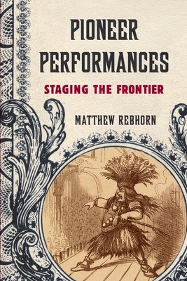 Libro Pioneer Performances: Staging The Frontier - Rebhor...