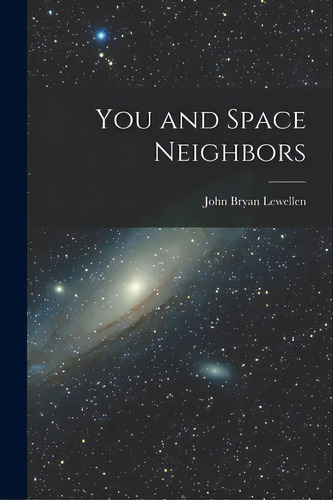 You And Space Neighbors, De Lewellen, John Bryan 1910-. Editorial Hassell Street Pr, Tapa Blanda En Inglés