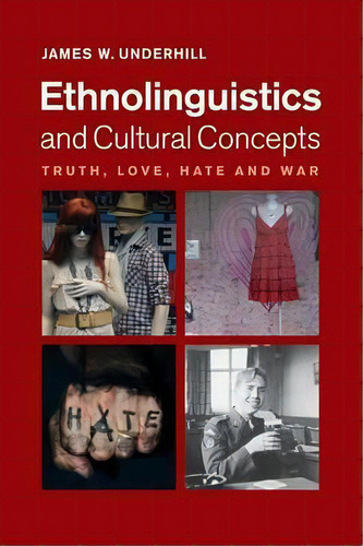 Ethnolinguistics And Cultural Concepts : Truth, Love, Hate And War, De James W. Underhill. Editorial Cambridge University Press, Tapa Blanda En Inglés