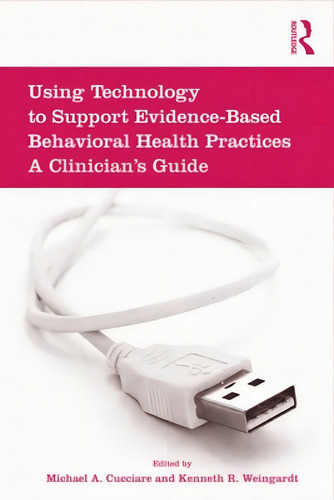 Using Technology To Support Evidence-based Behavioral Health Practices: A Clinician's Guide, De Cucciare, Michael A.., Vol. 1. Editorial Routledge, Tapa Dura En Inglés