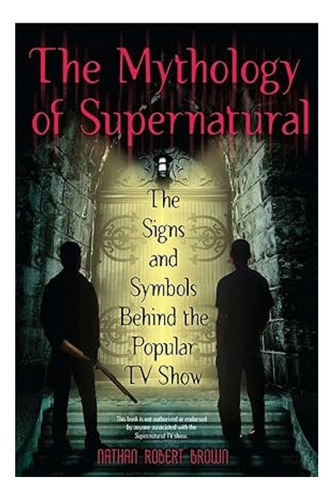 The Mythology Of Supernatural  Nathan Robert Brown 