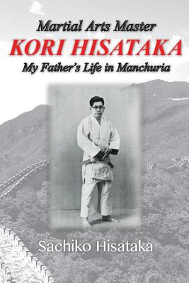 Libro Martial Arts Master Kori Hisataka: My Father's Life...