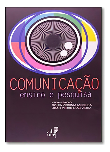 Comunicação Ensino E Pesquisa, De Sonia Virgínia Moreira. Editorial Eduerj - Edit. Da Univ. Do Est. Do Rio - Uerj, Capa Mole Em Português