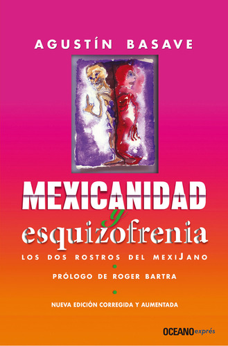 MEXICANIDAD Y ESQUIZOFRENIA, de Basave, Agustín. Editorial Océano exprés, tapa pasta blanda, edición 1a en español, 2011