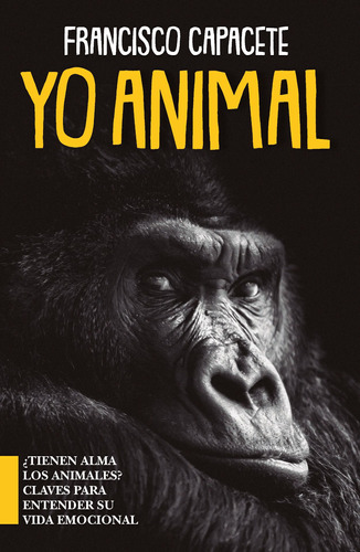 Yo, animal: ¿Tienen alma los animales? Claves para entender su vida emocional, de Capacete González, Francisco. Editorial ARCOPRESS, tapa blanda en español, 2022