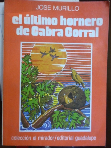 El Ultimo Hornero De Cabra Corral - Jose Murillo - Guadalupe