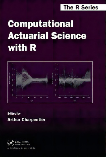 Computational Actuarial Science With R, De Arthur Charpentier. The R Series, Vol. 1. Editorial Taylor & Francis Inc, Tapa Dura En Inglés